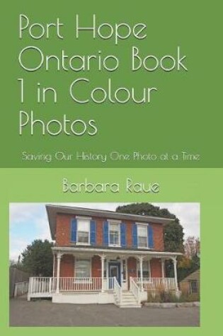 Cover of Port Hope Ontario Book 1 in Colour Photos