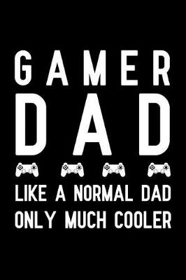 Book cover for Gamer Dad Like a Normal Dad Only much cooler