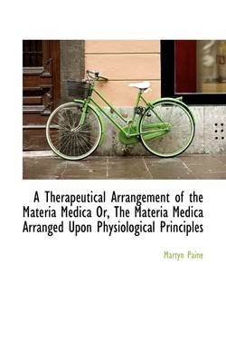 Book cover for A Therapeutical Arrangement of the Materia Medica Or, the Materia Medica Arranged Upon Physiological