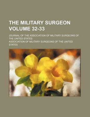 Book cover for The Military Surgeon Volume 32-33; Journal of the Association of Military Surgeons of the United States