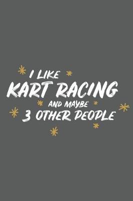 Book cover for I Like Kart Racing and Maybe 3 Other People