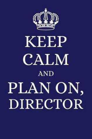 Cover of Keep Calm and Plan on Director