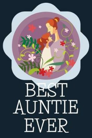Cover of Best Auntie Ever Blank Journal-Appreciation Gift Lined Notebook-Baby Reveal Gift- 6"x9"/120 pages Book 8