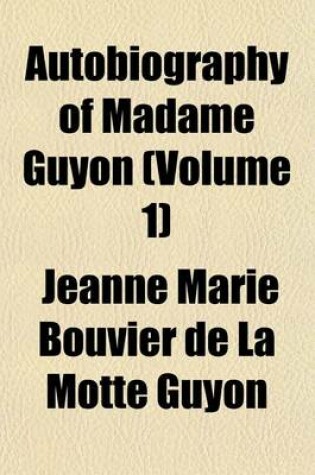 Cover of Autobiography of Madame Guyon (Volume 1)