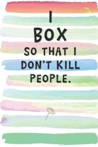 Cover of I Box So That I Don't Kill People