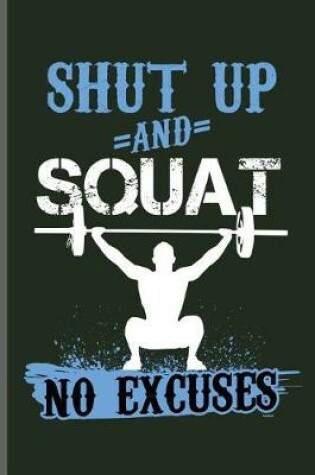 Cover of Shut up and Squat no excuses