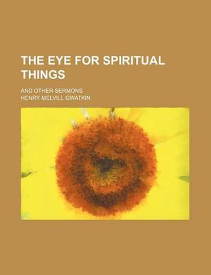 Book cover for The Eye for Spiritual Things; And Other Sermons