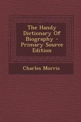 Cover of The Handy Dictionary of Biography - Primary Source Edition