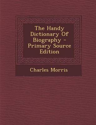 Book cover for The Handy Dictionary of Biography - Primary Source Edition