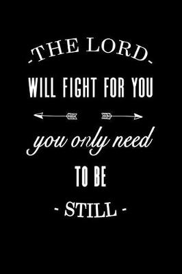 Book cover for The Lord Will Fight for You You Only Need to Be Still