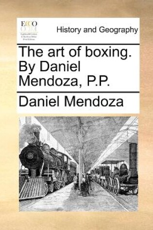 Cover of The Art of Boxing. by Daniel Mendoza, P.P.