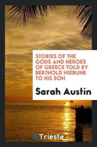 Cover of Stories of the Gods and Heroes of Greece Told by Berthold Niebuhr to His Son
