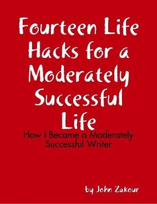 Book cover for Fourteen Life Hacks for a Moderately Successful Life: How I Became a Moderately Successful Writer