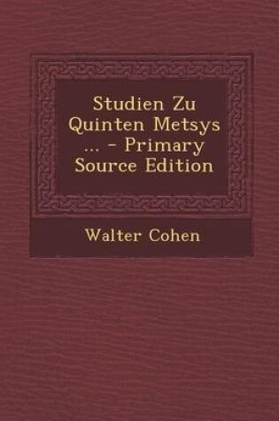 Cover of Studien Zu Quinten Metsys ... - Primary Source Edition