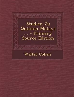 Book cover for Studien Zu Quinten Metsys ... - Primary Source Edition