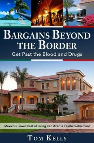 Cover of Bargains Beyond the Border - Get Past the Blood and Drugs