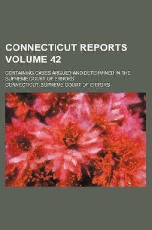 Cover of Connecticut Reports Volume 42; Containing Cases Argued and Determined in the Supreme Court of Errors