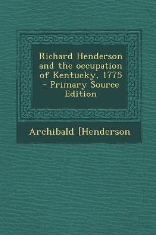 Cover of Richard Henderson and the Occupation of Kentucky, 1775 - Primary Source Edition