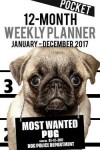 Book cover for 2017 Pocket Weekly Planner - Most Wanted Pug