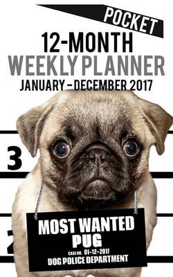 Book cover for 2017 Pocket Weekly Planner - Most Wanted Pug