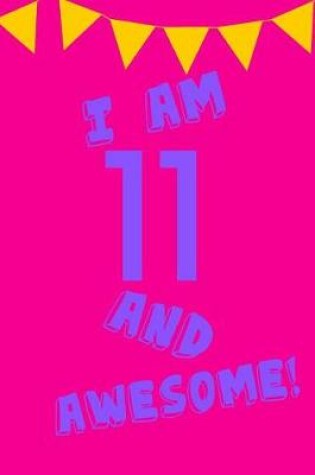 Cover of I Am 11 and Awesome!