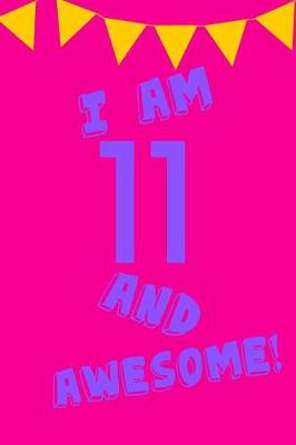 Book cover for I Am 11 and Awesome!