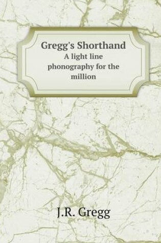 Cover of Gregg's Shorthand A light line phonography for the million