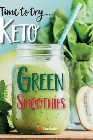 Cover of Time to try... Keto Green Smoothies