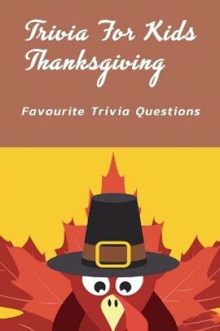 Cover of Trivia For Kids Thanksgiving