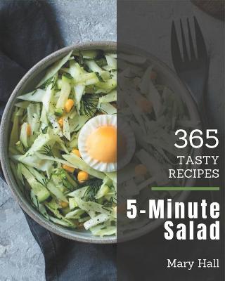 Book cover for 365 Tasty 5-Minute Salad Recipes