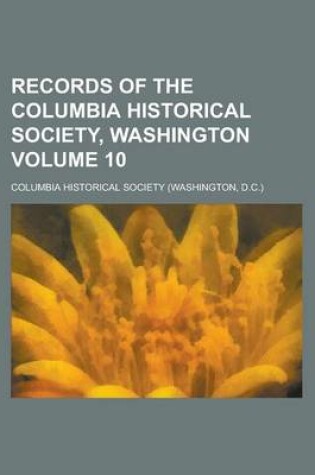 Cover of Records of the Columbia Historical Society, Washington Volume 10