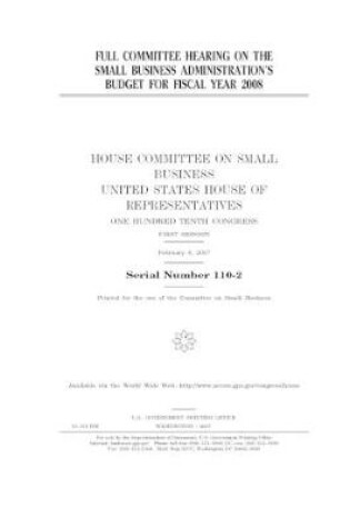 Cover of Full committee hearing on the Small Business Administration's budget for fiscal year 2008
