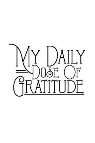 Cover of My Daily Dose Of Gratitude