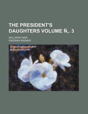 Book cover for The President's Daughters Volume N . 3; Including Nina