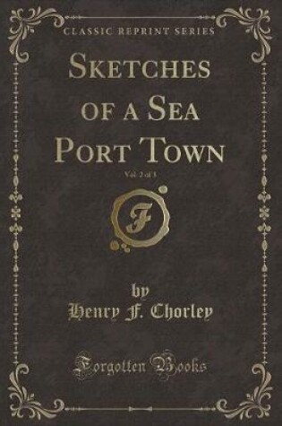 Cover of Sketches of a Sea Port Town, Vol. 2 of 3 (Classic Reprint)