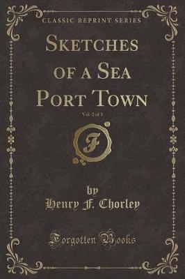 Book cover for Sketches of a Sea Port Town, Vol. 2 of 3 (Classic Reprint)