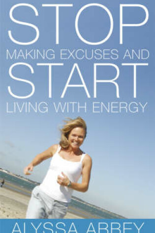 Cover of Stop Making Excuses and Start Living With Energy