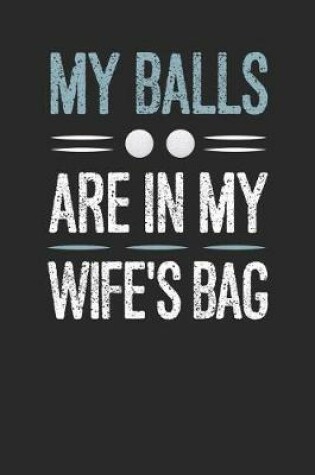 Cover of My Balls Are In My Wife's Bag