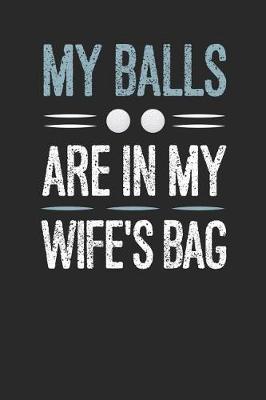 Book cover for My Balls Are In My Wife's Bag