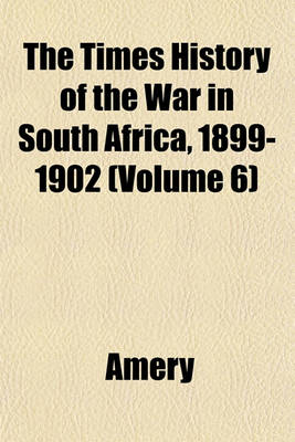 Book cover for The Times History of the War in South Africa, 1899-1902 (Volume 6)