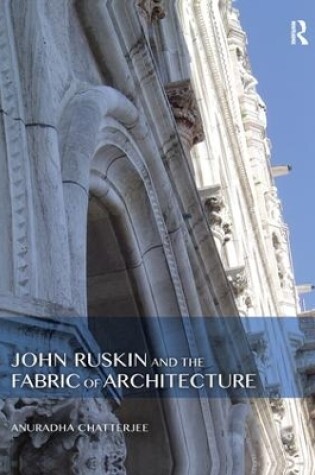 Cover of John Ruskin and the Fabric of Architecture