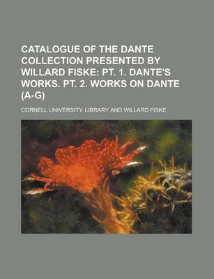 Book cover for Catalogue of the Dante Collection Presented by Willard Fiske
