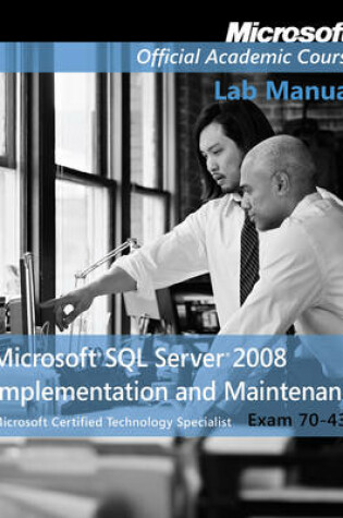 Cover of Exam 70–432 Microsoft SQL Server 2008 Implementation and Maintenance Lab Manual