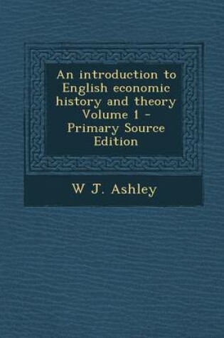 Cover of Introduction to English Economic History and Theory Volume 1