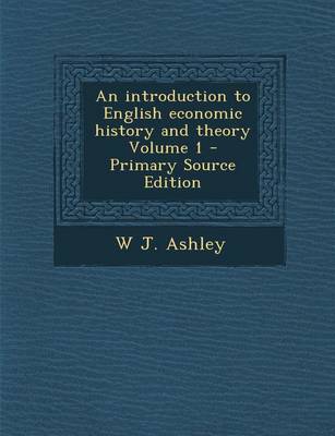 Book cover for Introduction to English Economic History and Theory Volume 1