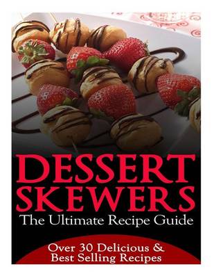 Book cover for Dessert Skewers - The Ultimate Recipe Guide