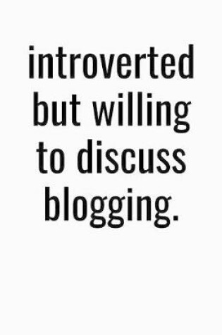 Cover of Introverted But Willing To Discuss Blogging