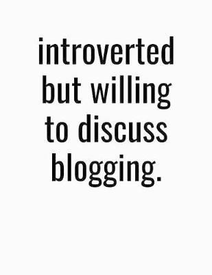 Book cover for Introverted But Willing To Discuss Blogging