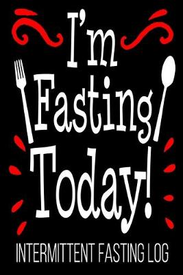 Book cover for I'm Fasting Today! Intermittent Fasting Log