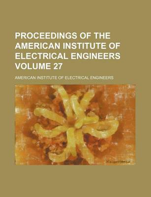 Book cover for Proceedings of the American Institute of Electrical Engineers Volume 27